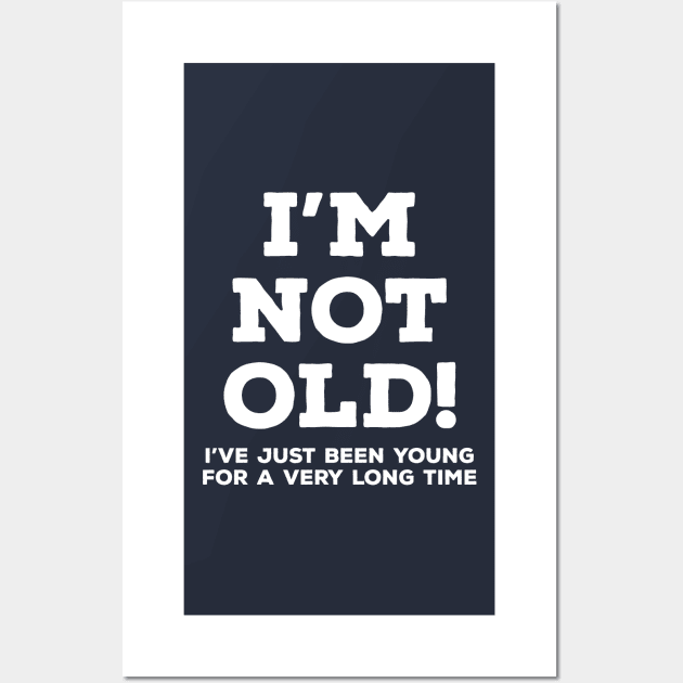 I'm not old Wall Art by e2productions